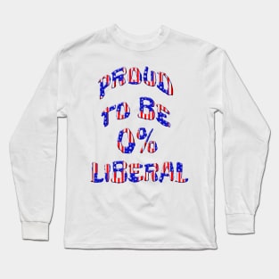 Proud To Be 0% Liberal Long Sleeve T-Shirt